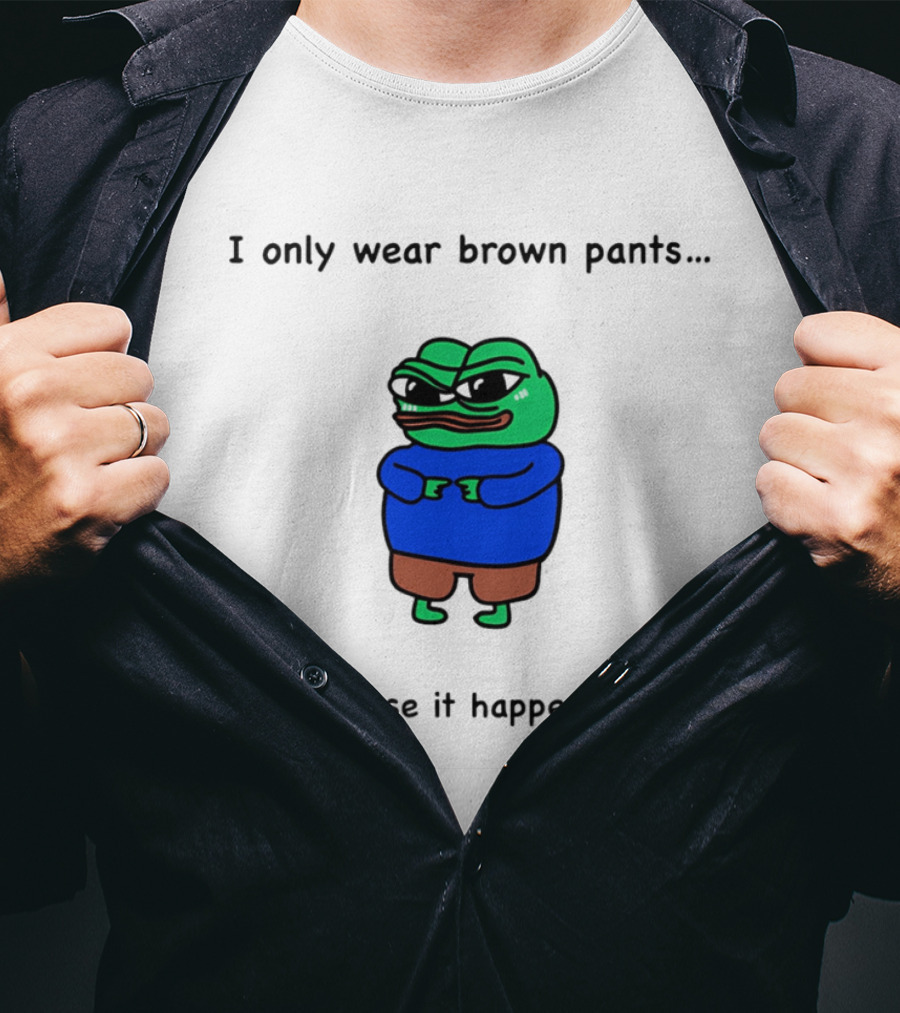 I Only Wear Brown Pants Frog Just Incase It Happens Again T-Shirt