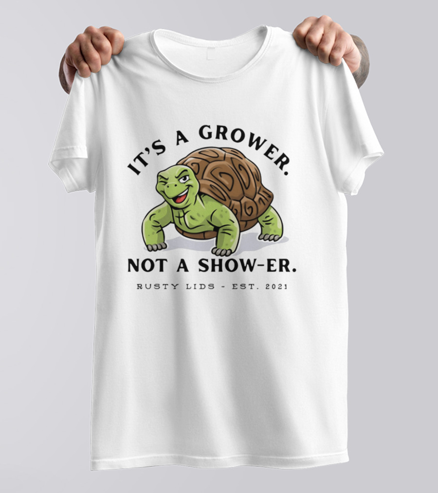 It's A Grower Not A Show Er Turtle Rusty Lids Est 2021 T-Shirt