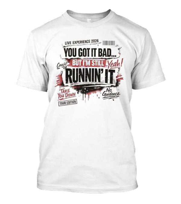 Live Experience 2026 You Got It Bad Still Runnin' It Take You Down Ride Confessions T-Shirt