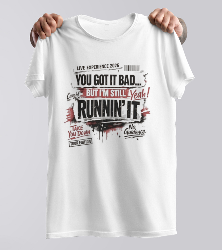Live Experience 2026 You Got It Bad Still Runnin' It Take You Down Ride Confessions T-Shirt