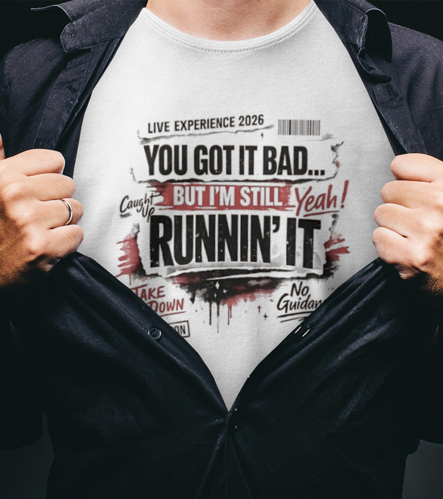 Live Experience 2026 You Got It Bad Still Runnin' It Take You Down Ride Confessions T-Shirt