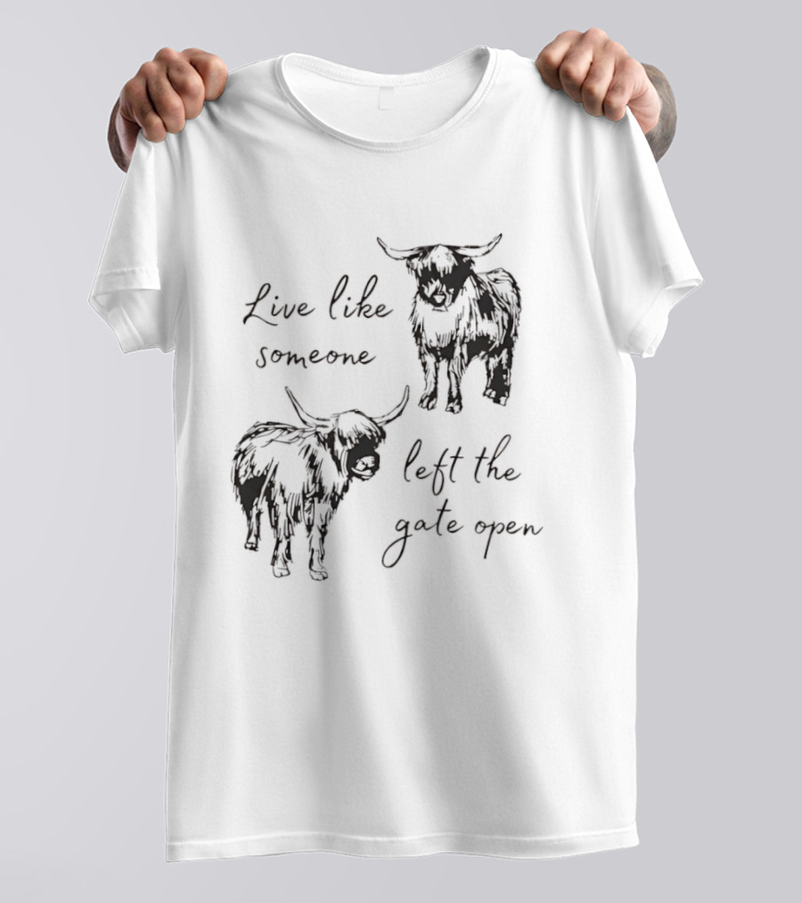 Live Like Someone Left The Gate Open Highland Cow T-Shirt