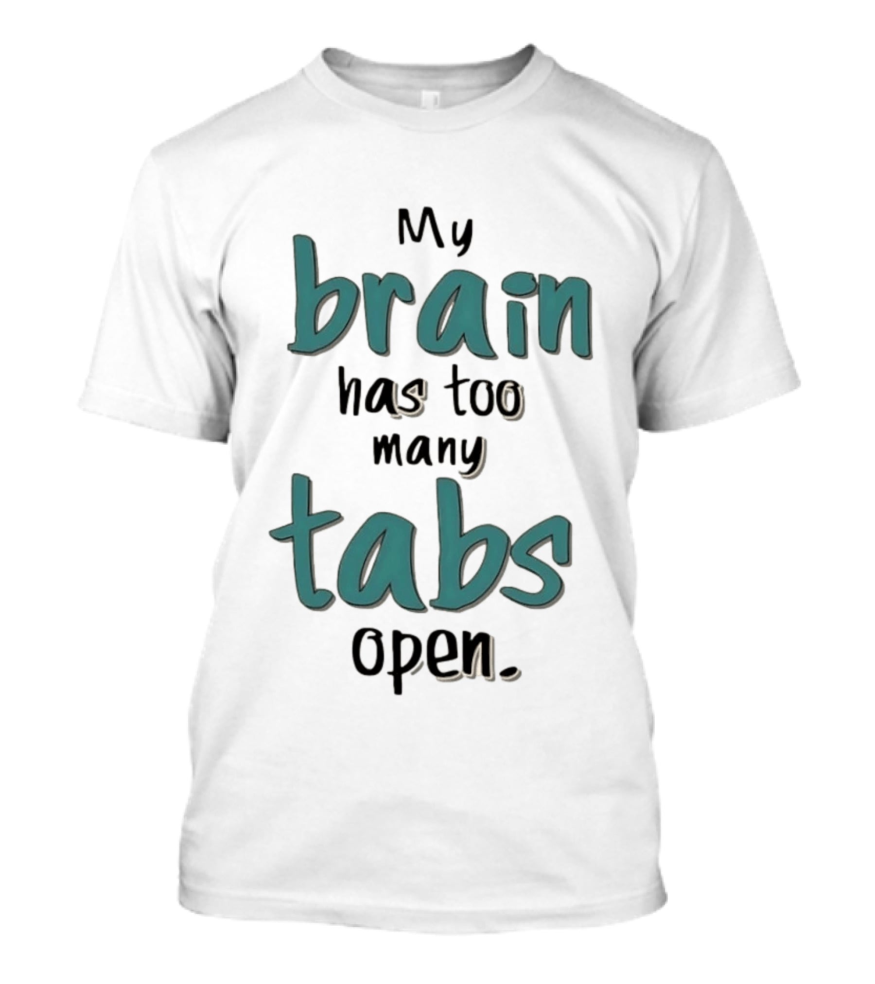 My Brain Has Too Many Tabs Open T-Shirt