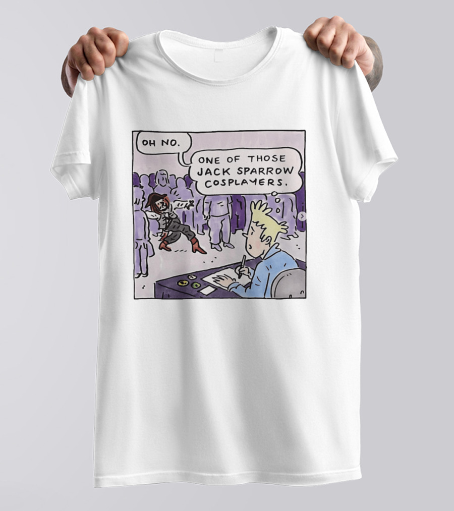 Oh No One Of Those Jack Sparrow Cosplayers Jack Sparrow T-Shirt