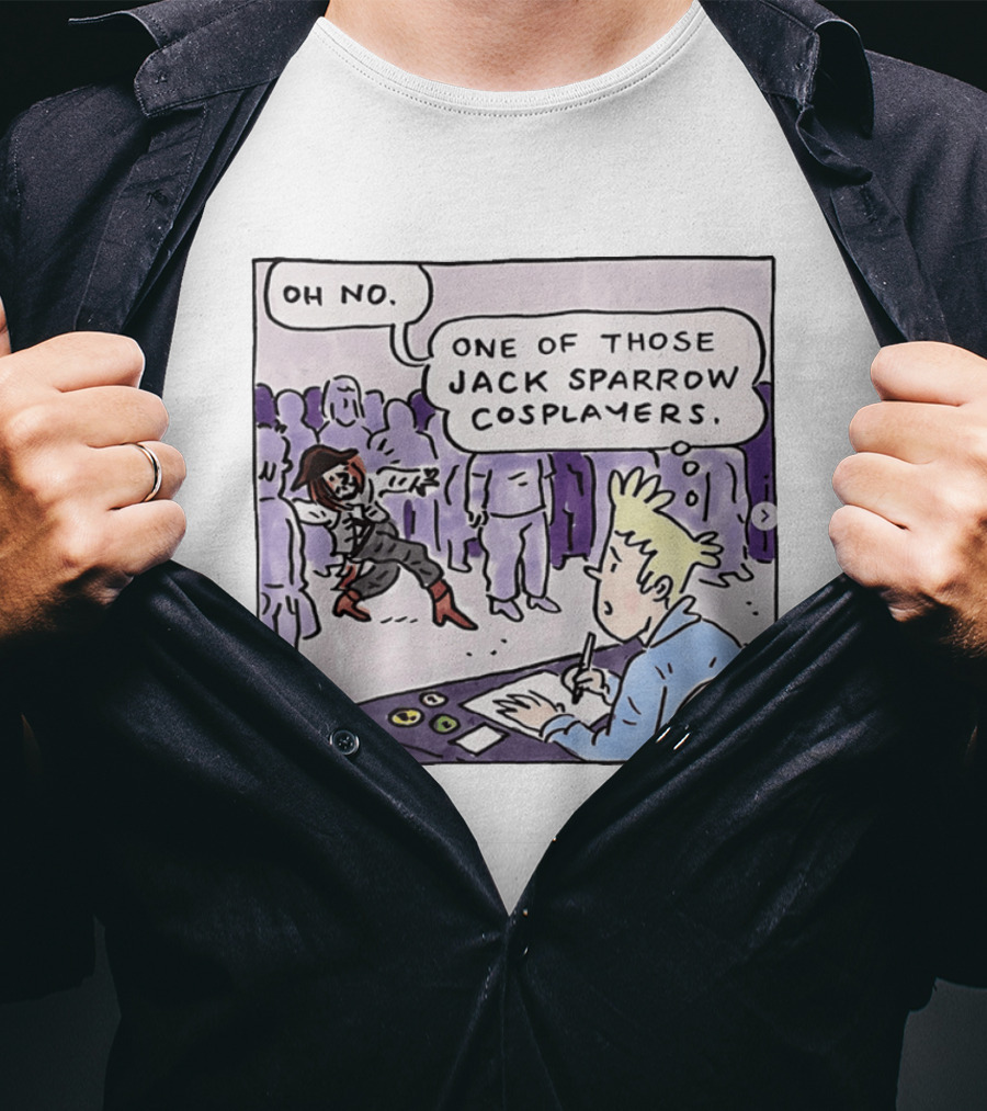 Oh No One Of Those Jack Sparrow Cosplayers Jack Sparrow T-Shirt