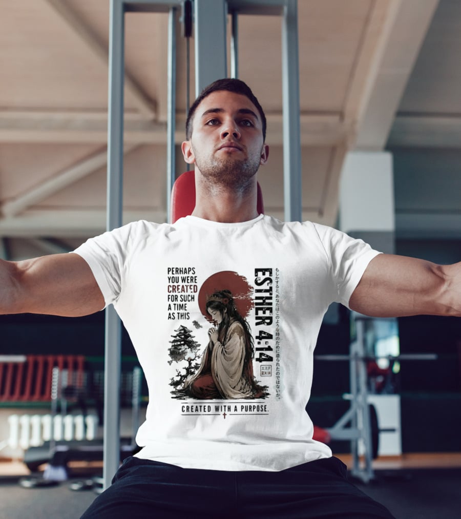 Esther 4:14 Perhaps You Were Created For Such A Time As This Created With A Purpose T-Shirt