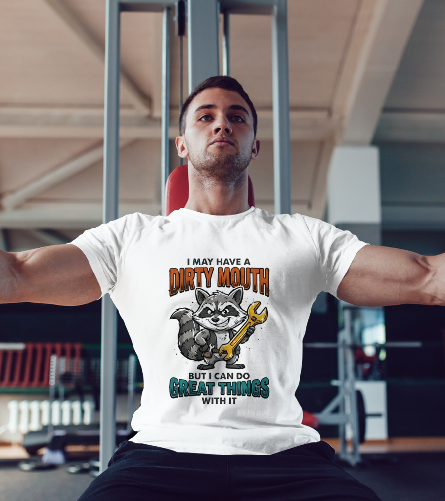 Raccoon I May Have A Dirty Mouth But I Can Do Great Things With It Wrench T-Shirt