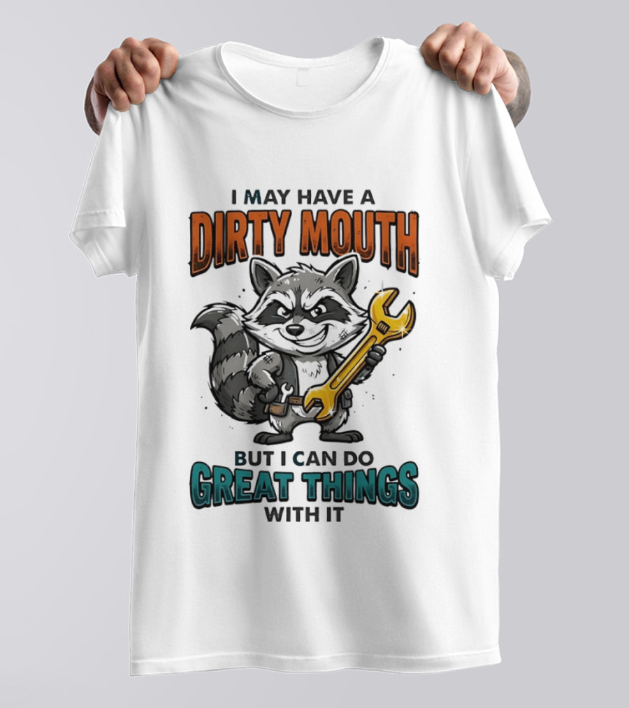 Raccoon I May Have A Dirty Mouth But I Can Do Great Things With It Wrench T-Shirt