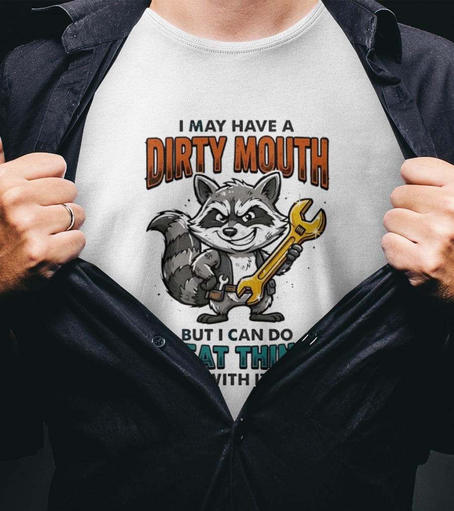 Raccoon I May Have A Dirty Mouth But I Can Do Great Things With It Wrench T-Shirt
