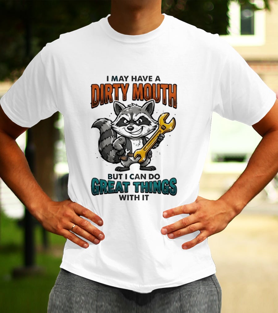 Raccoon I May Have A Dirty Mouth But I Can Do Great Things With It Wrench T-Shirt