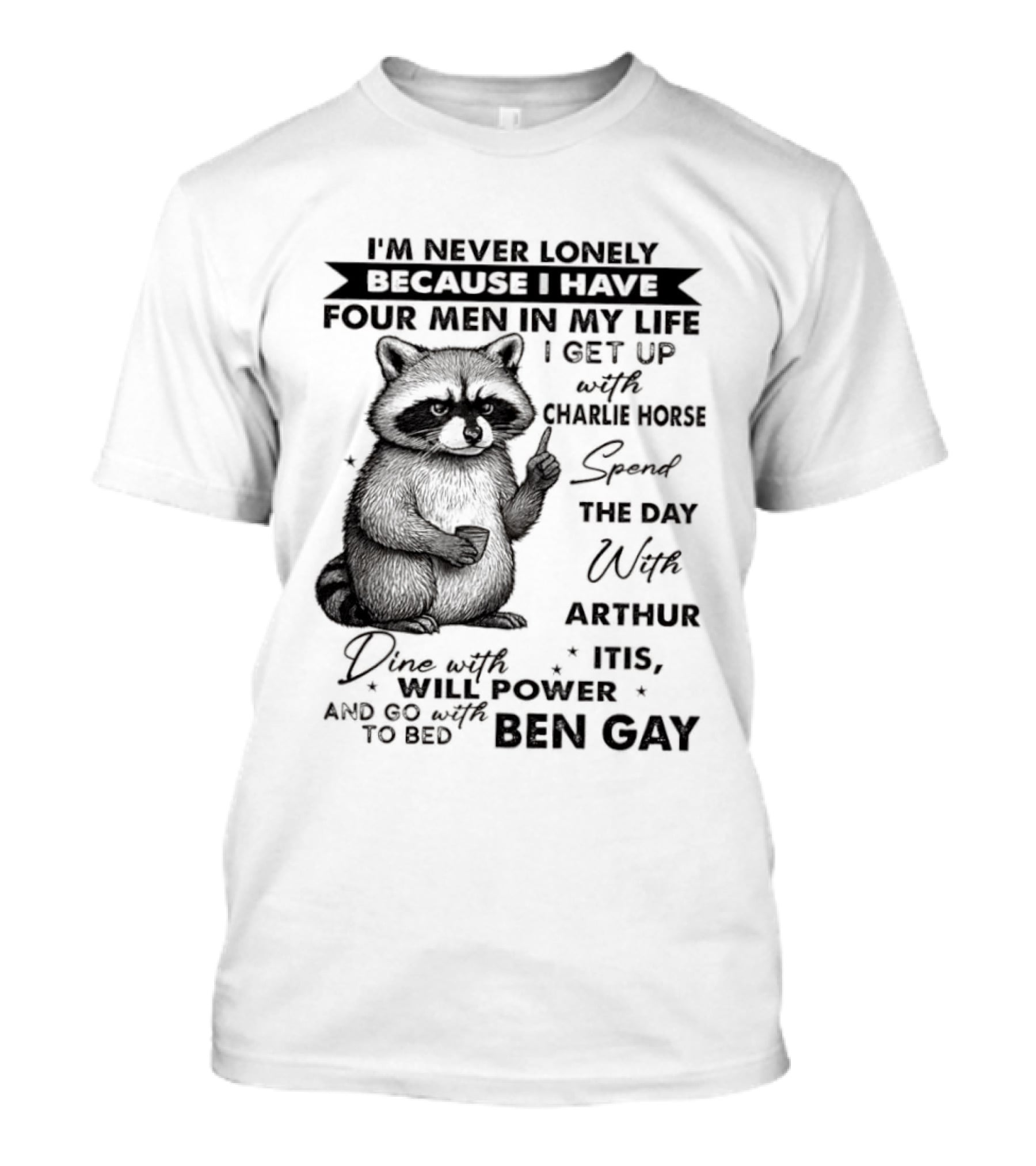 Raccoon I'm Never Lonely Because I Have Four Men Charlie Horse Arthur Itis Ben Gay T-Shirt