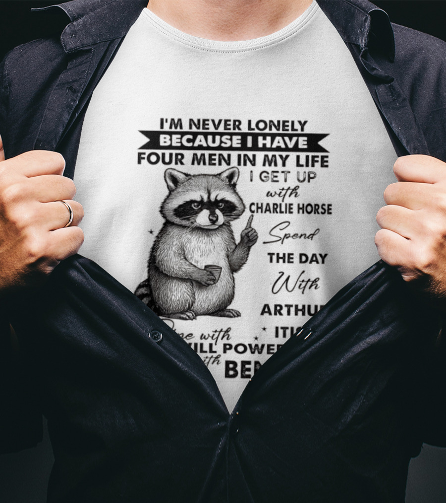 Raccoon I'm Never Lonely Because I Have Four Men Charlie Horse Arthur Itis Ben Gay T-Shirt