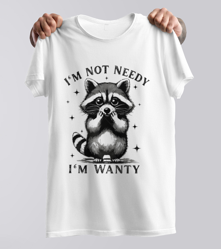 I'm Not Needy Raccoon I'm Wanty Cute Cartoon Animal T-Shirt
