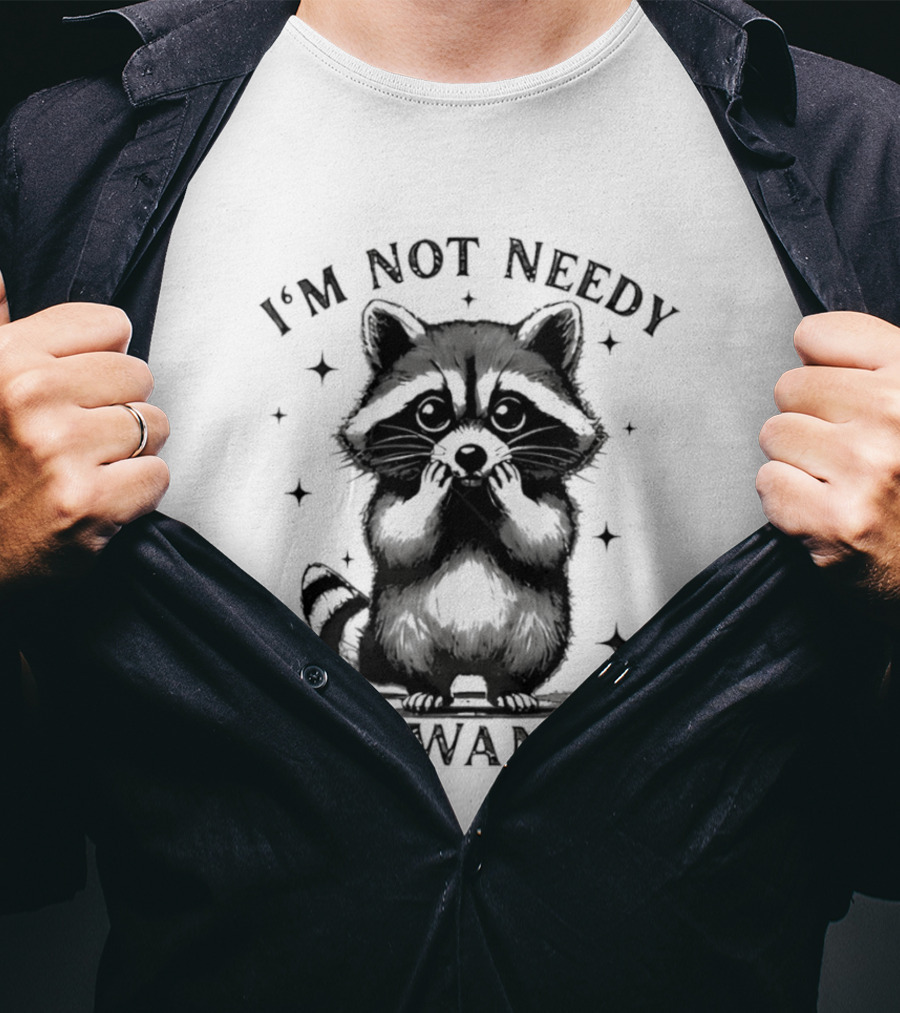 I'm Not Needy Raccoon I'm Wanty Cute Cartoon Animal T-Shirt