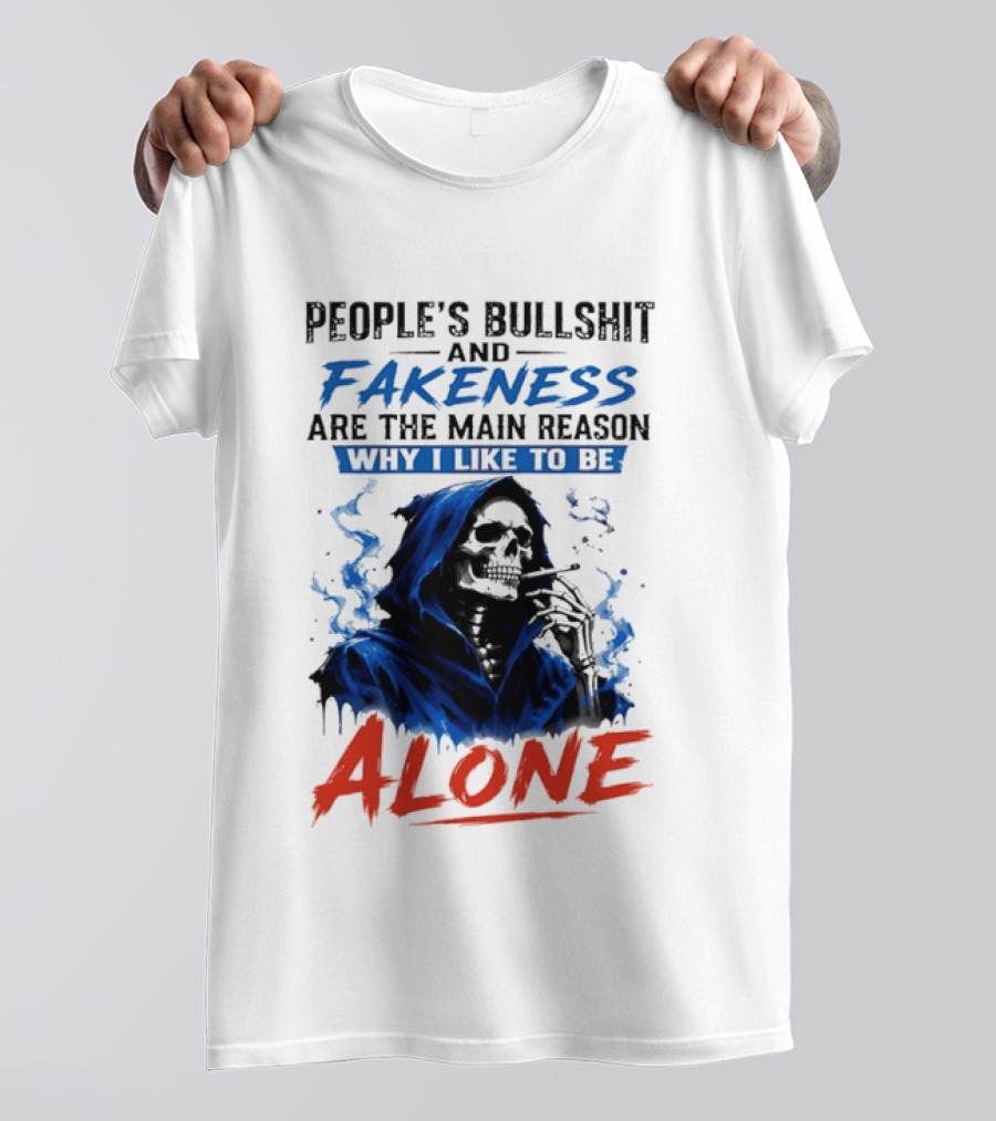 People's Bullshit And Fakeness Are The Main Reason Why I Like To Be Alone Skeleton T-Shirt