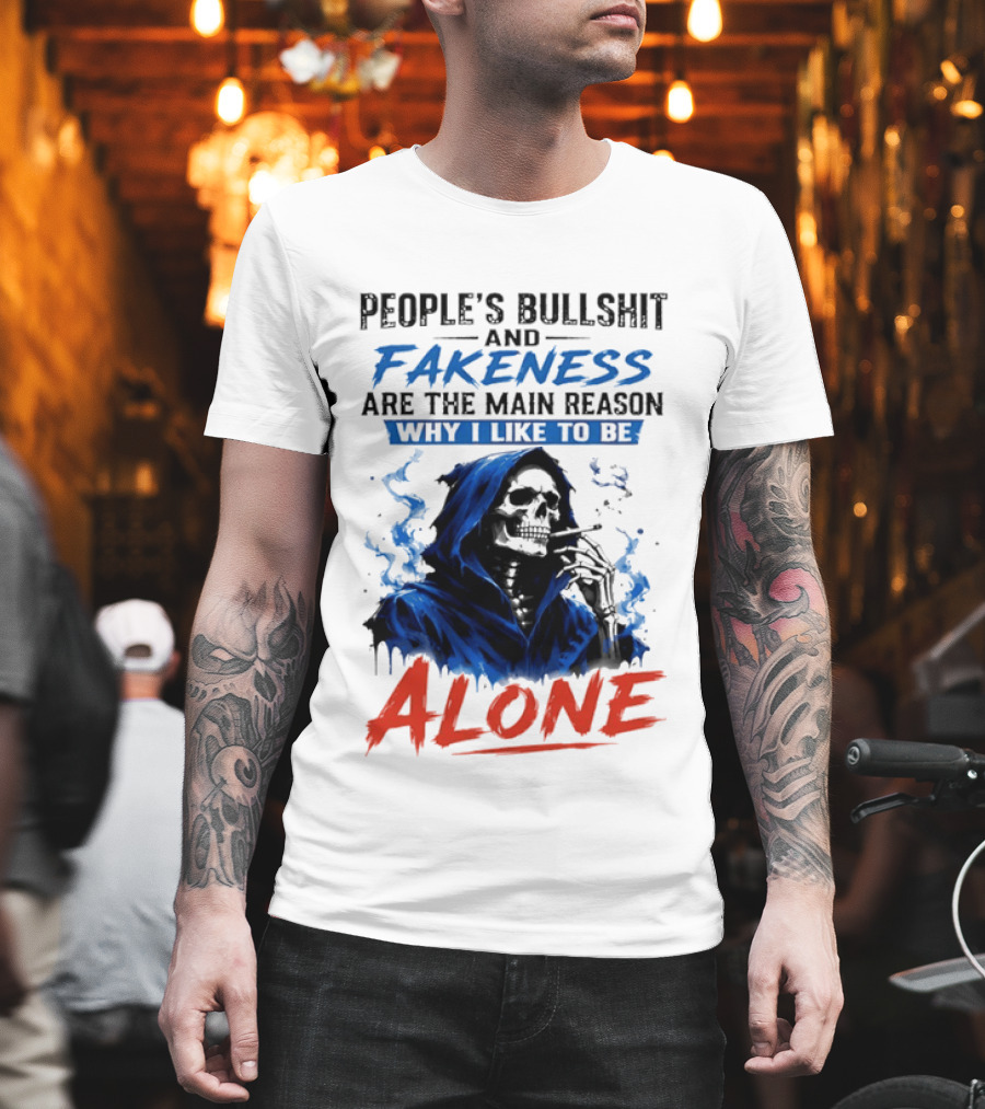 People's Bullshit And Fakeness Are The Main Reason Why I Like To Be Alone Skeleton T-Shirt