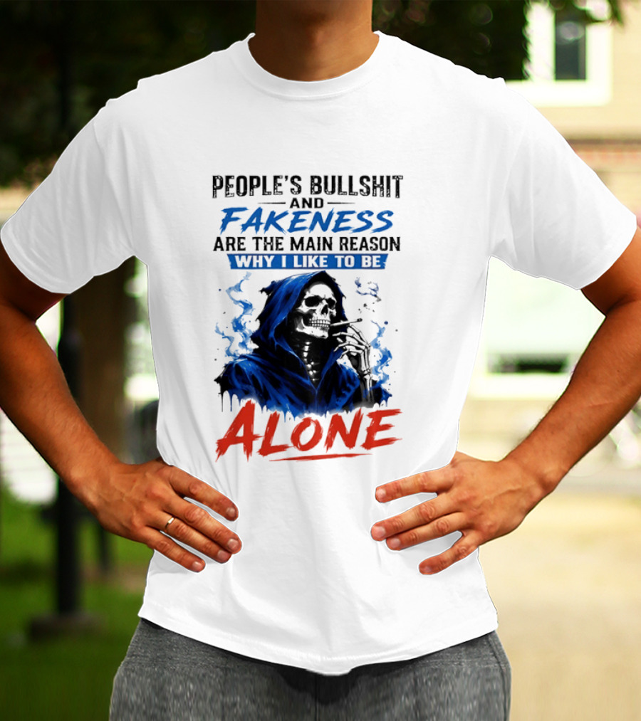 People's Bullshit And Fakeness Are The Main Reason Why I Like To Be Alone Skeleton T-Shirt