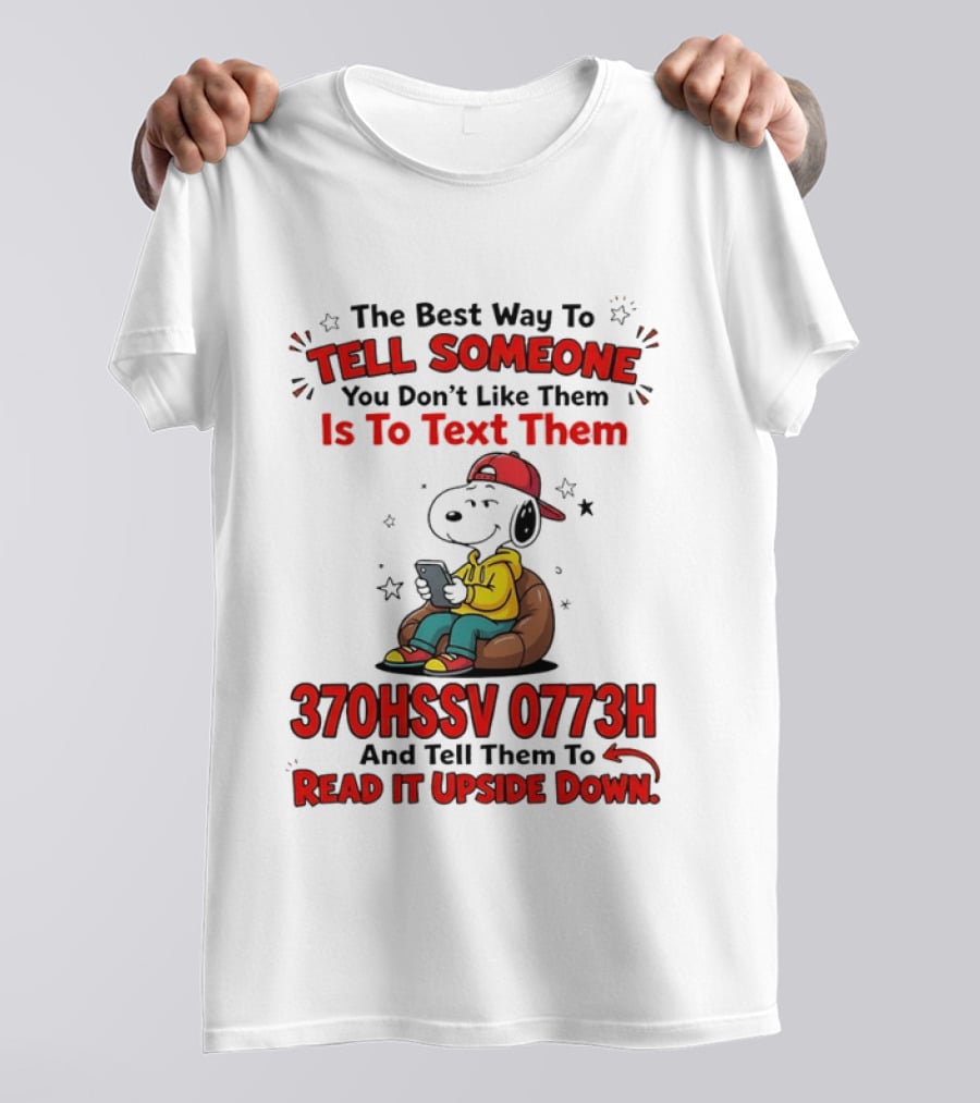 370HSSV 0773H Text Message Snoopy Tell Someone You Don't Like Them T-Shirt