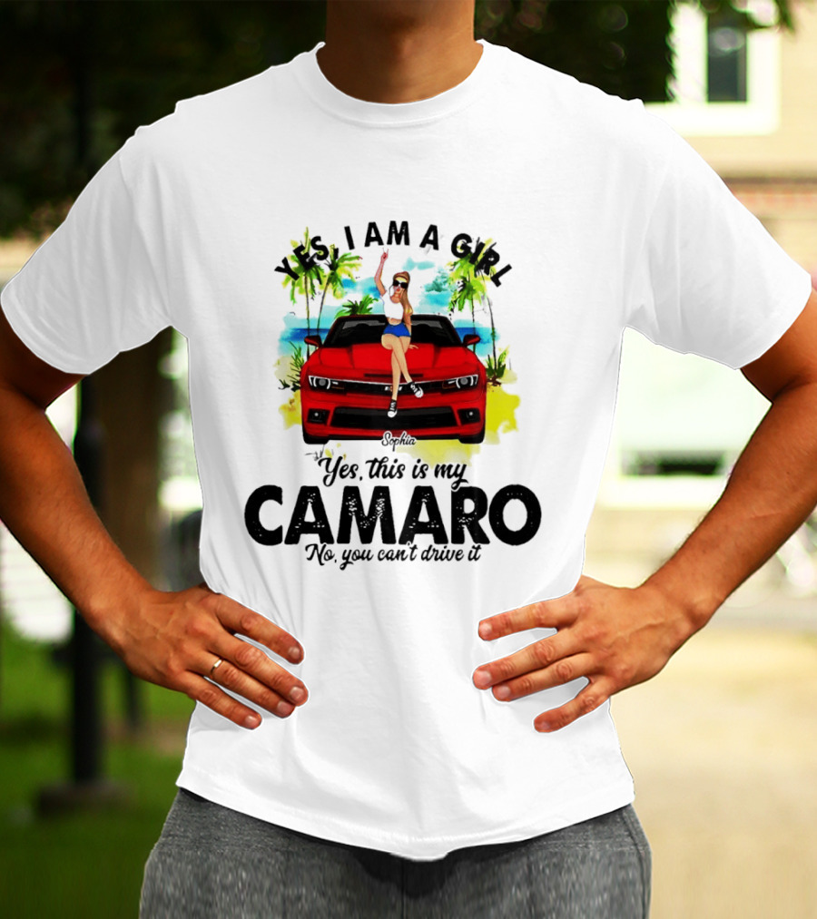 Yes I Am A Girl Sophia Sitting On Red Camaro No You Cant Drive It T-Shirt
