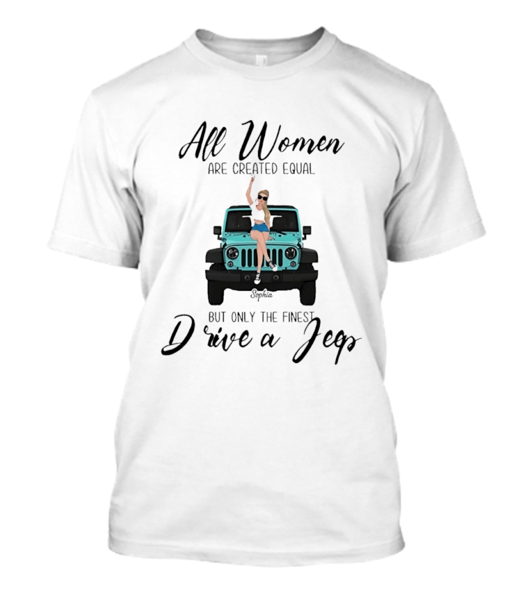 All Women Are Created Equal But Only The Finest Drive A Jeep Sophia T-Shirt