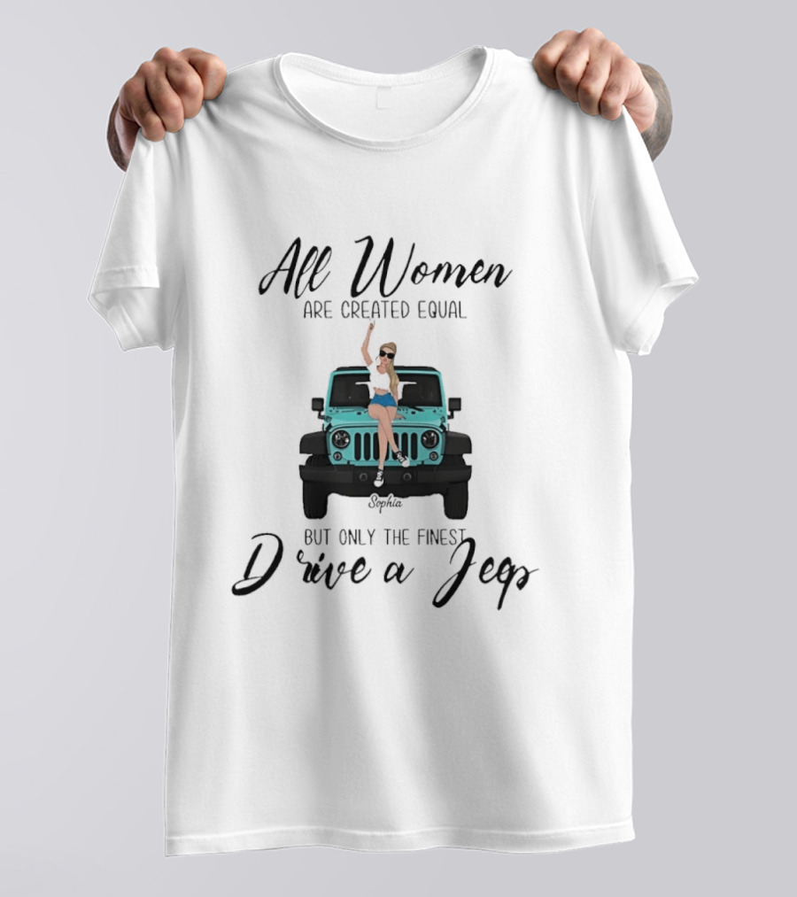 All Women Are Created Equal But Only The Finest Drive A Jeep Sophia T-Shirt