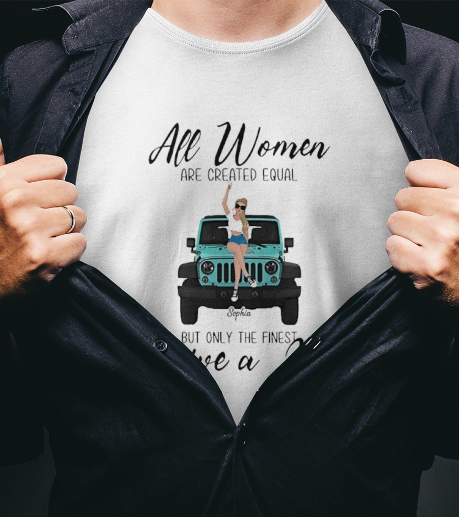 All Women Are Created Equal But Only The Finest Drive A Jeep Sophia T-Shirt