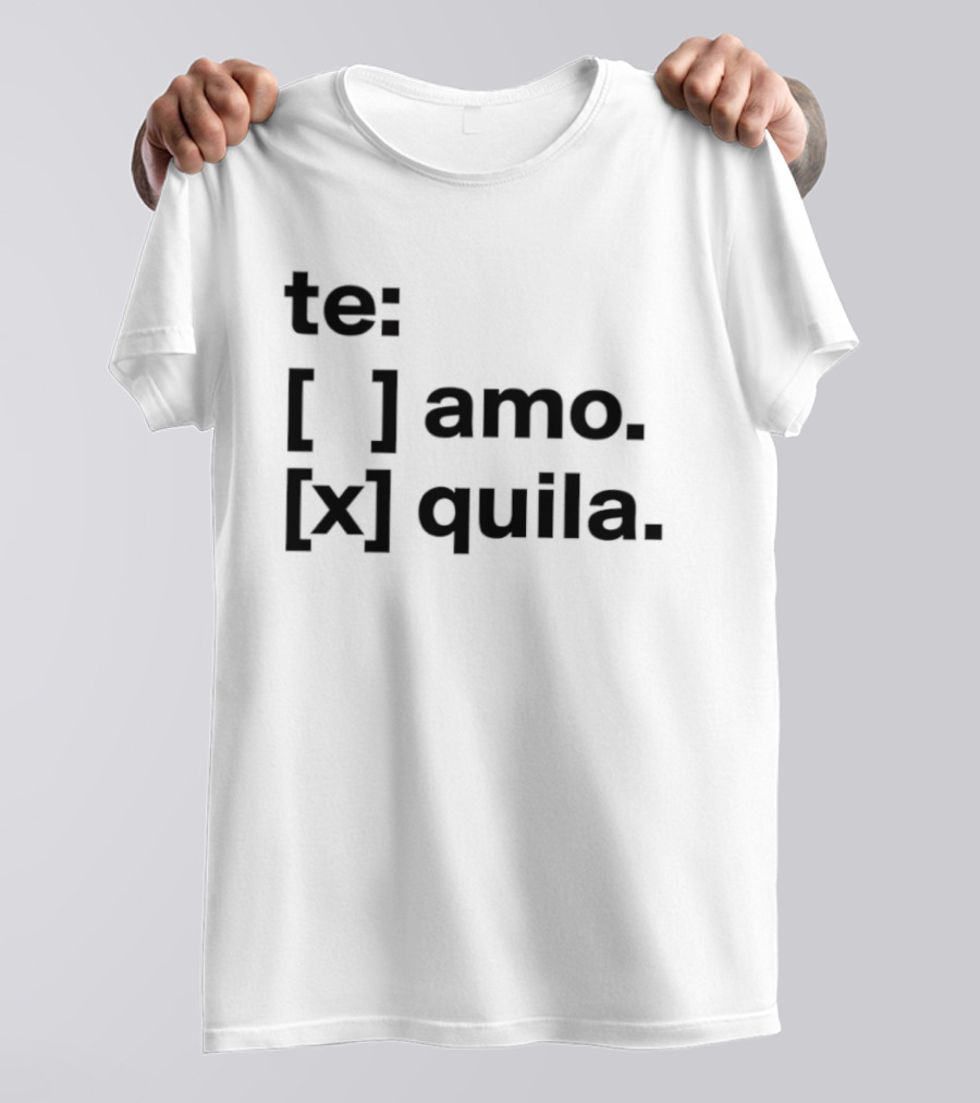 Te Amo Tequila Choice Humor Spanish Phrase Bold Text Fun Drinking T-Shirt