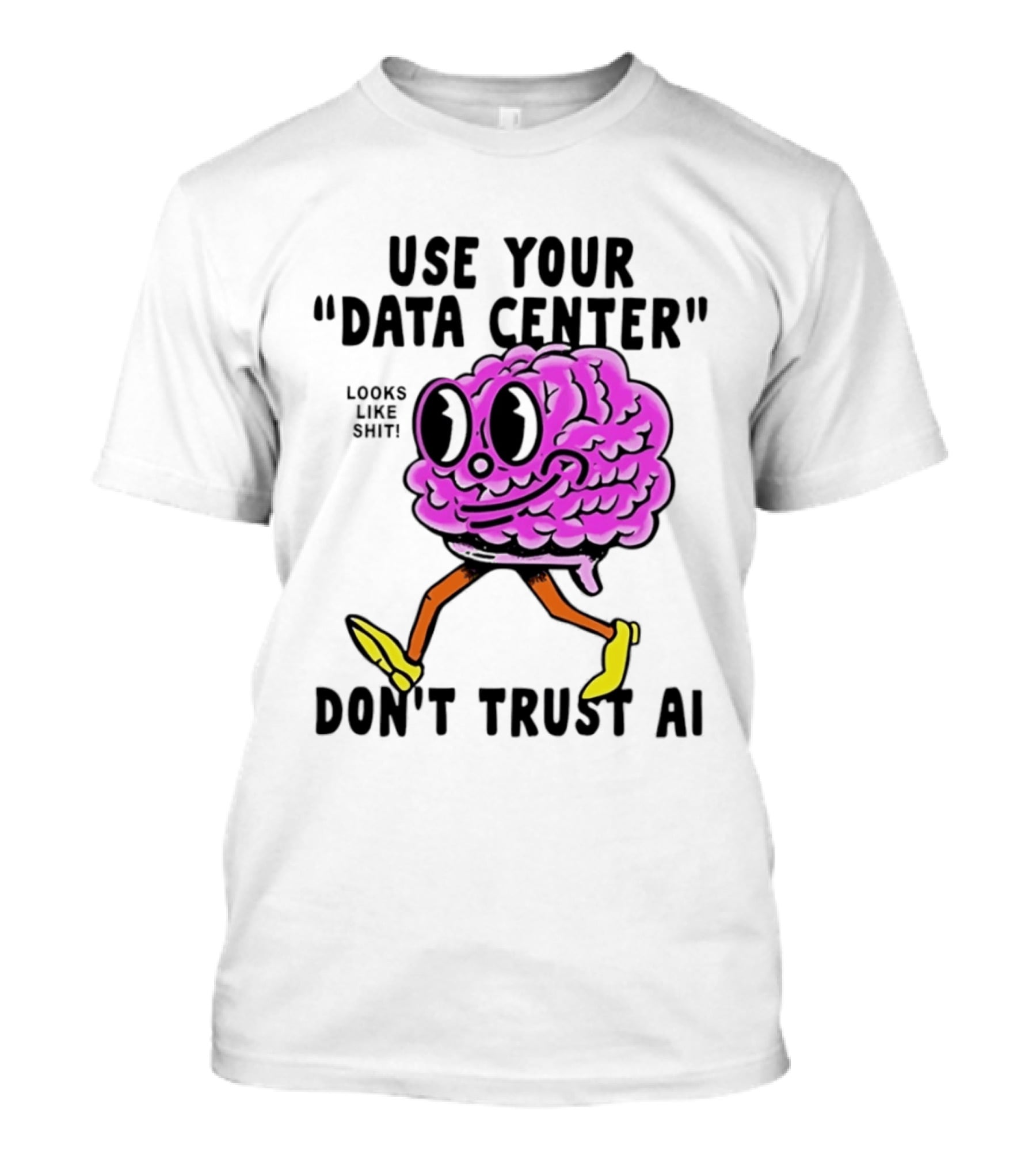 Use Your Data Center Don't Trust AI Brain Cartoon Looks Like T-Shirt