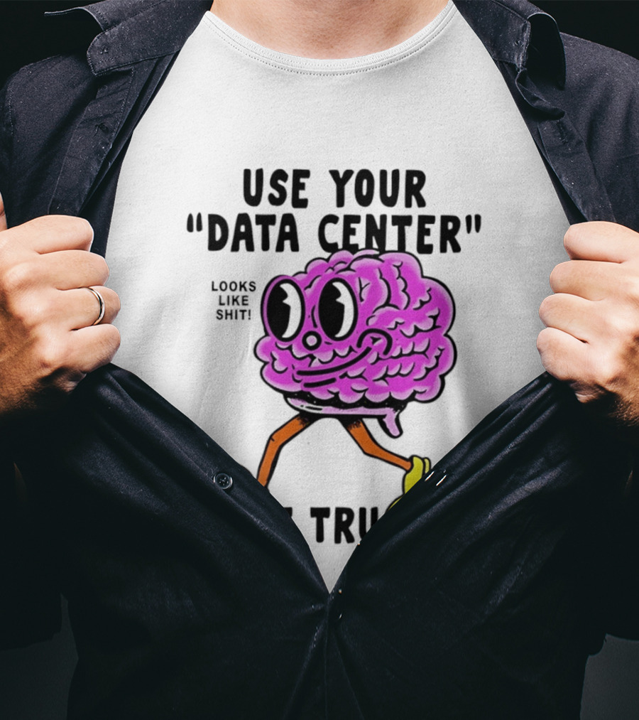 Use Your Data Center Don't Trust AI Brain Cartoon Looks Like T-Shirt