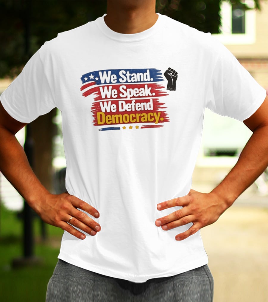 We Stand We Speak We Defend Democracy Fist And Stars T-Shirt