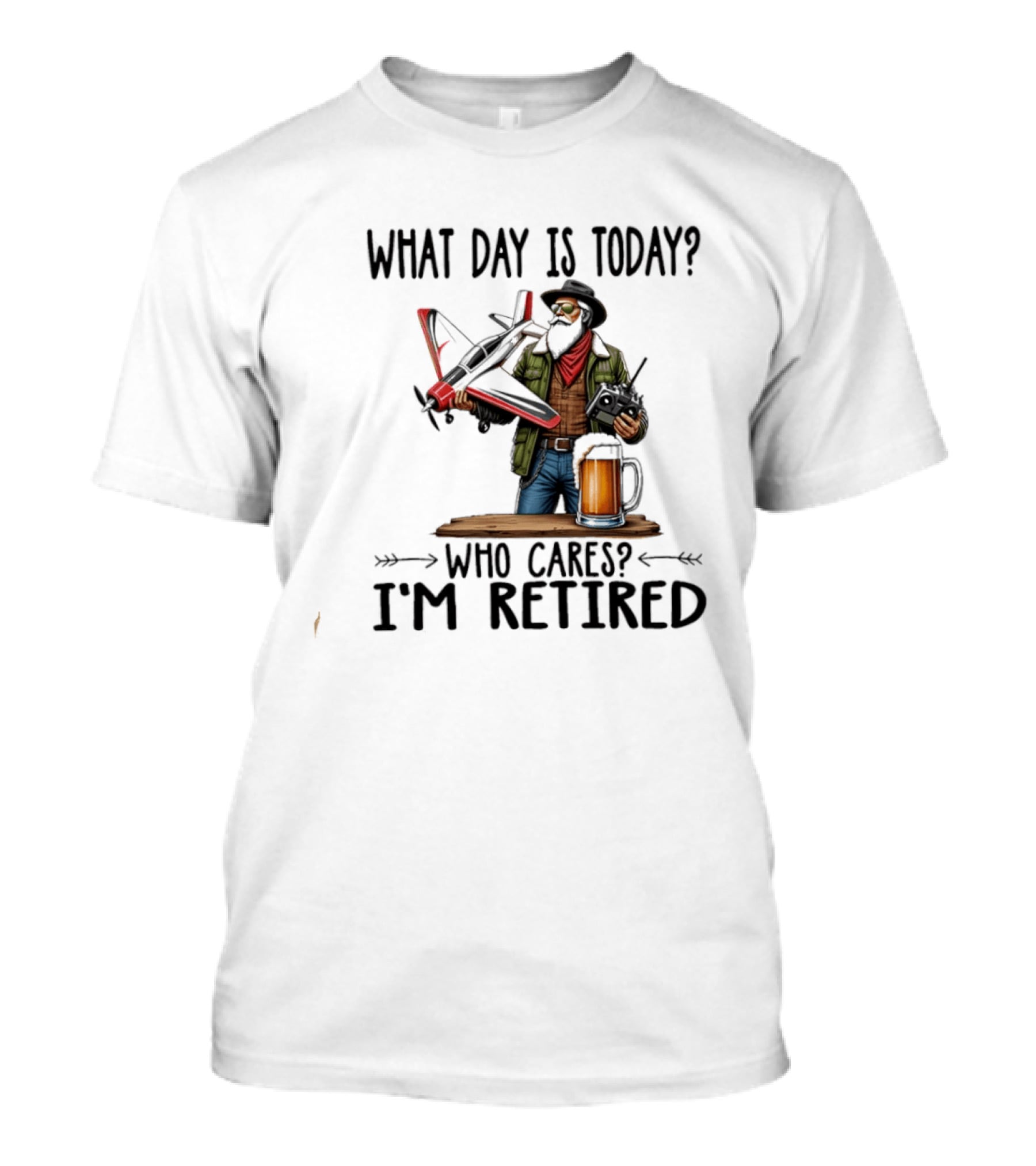 What Day Is Today Who Cares I'm Retired Pilot With RC Plane And Beer T-Shirt