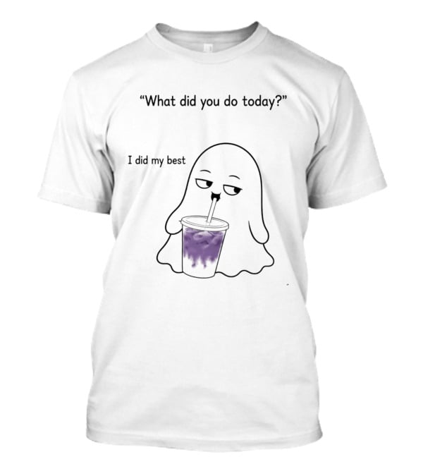 What Did You Do Today I Did My Best Ghost Drinking Purple Drink T-Shirt