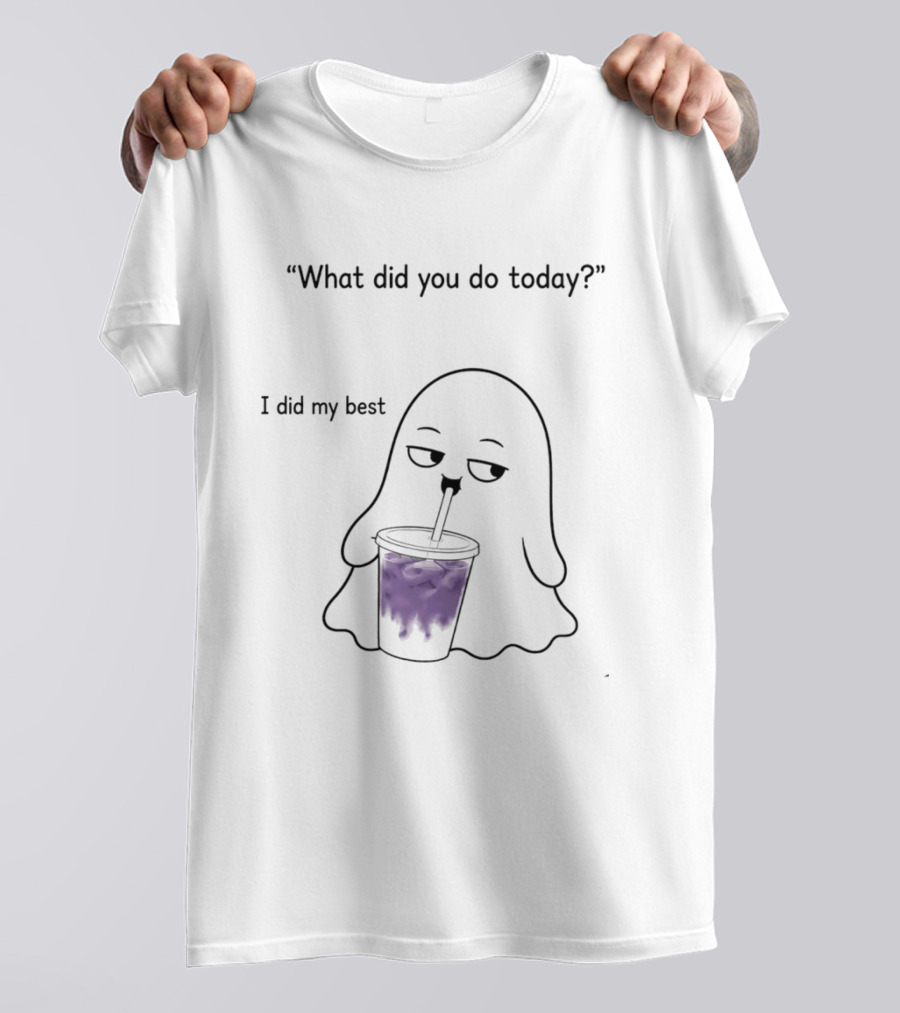 What Did You Do Today I Did My Best Ghost Drinking Purple Drink T-Shirt