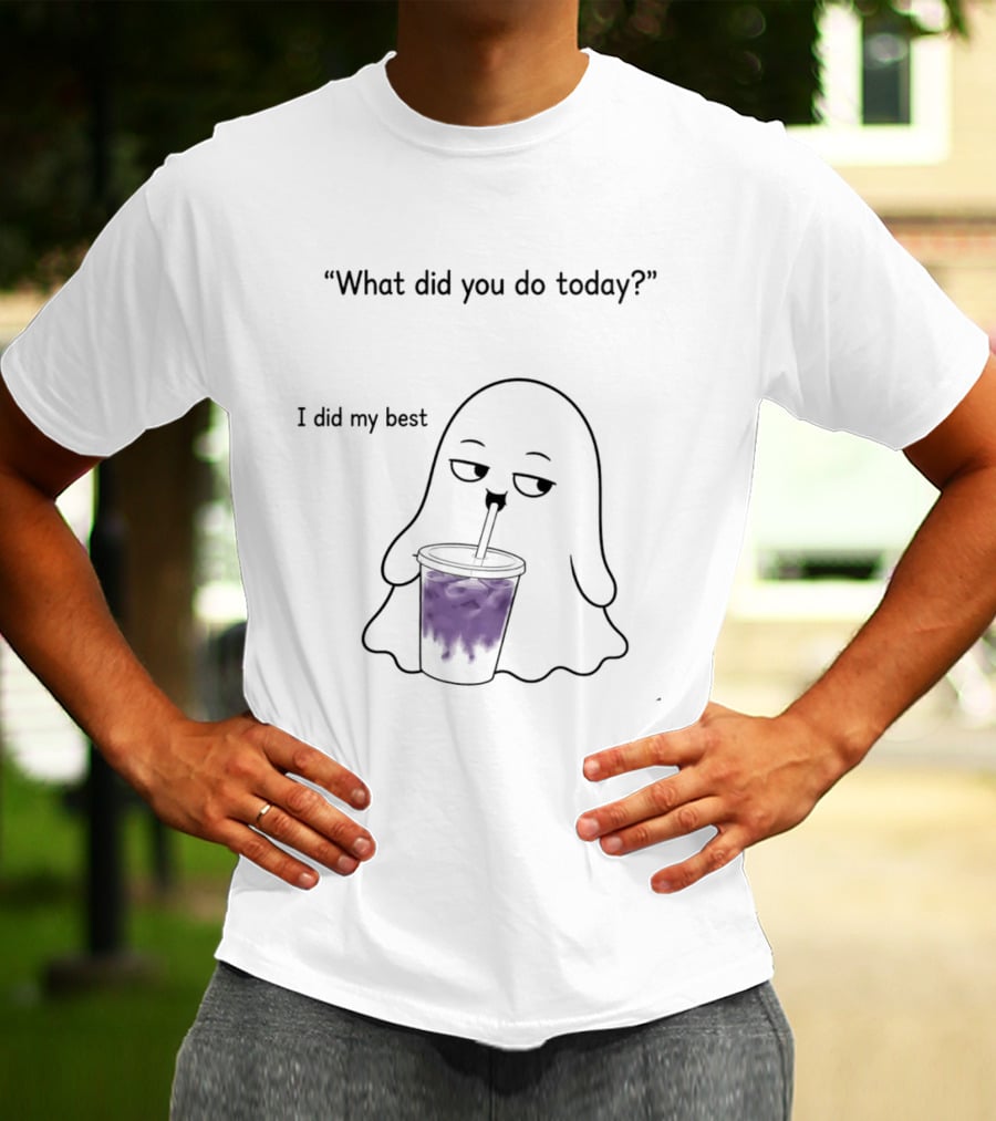 What Did You Do Today I Did My Best Ghost Drinking Purple Drink T-Shirt