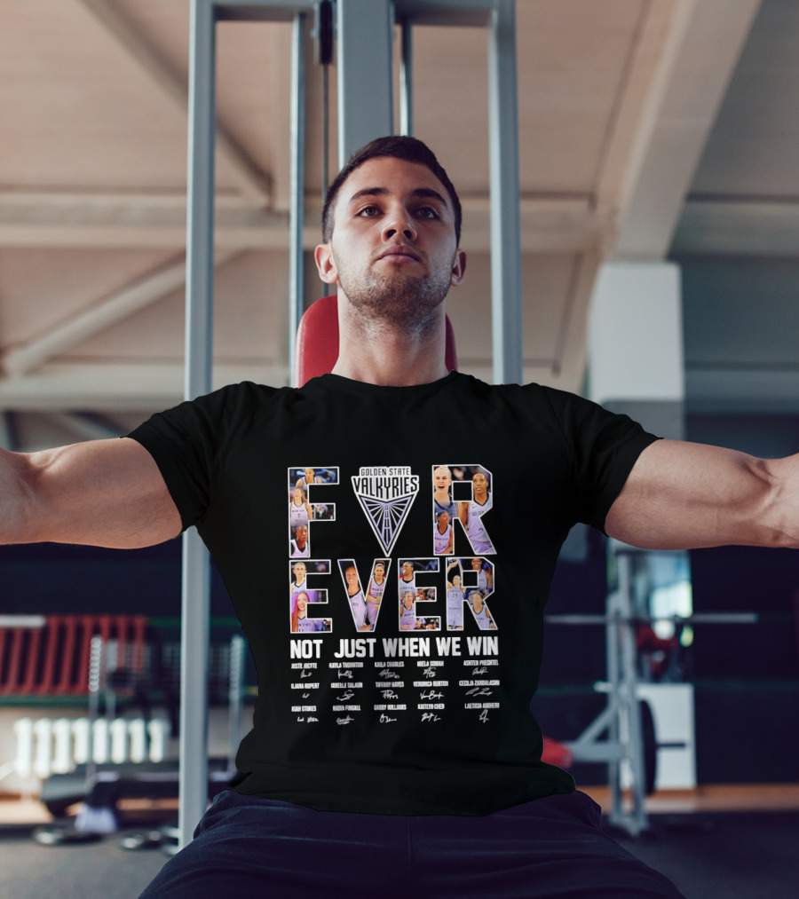 Golden State Valkyries Forever Not Just When We Win Players Roster Names T-Shirt