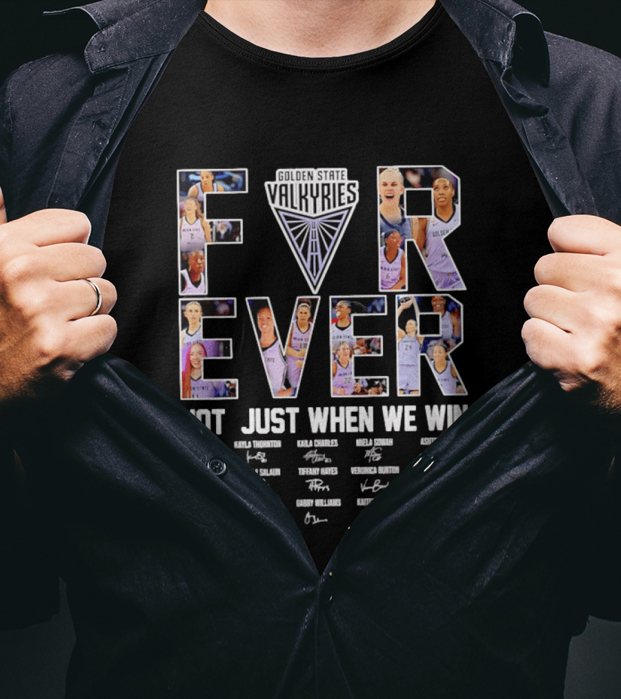 Golden State Valkyries Forever Not Just When We Win Players Roster Names T-Shirt