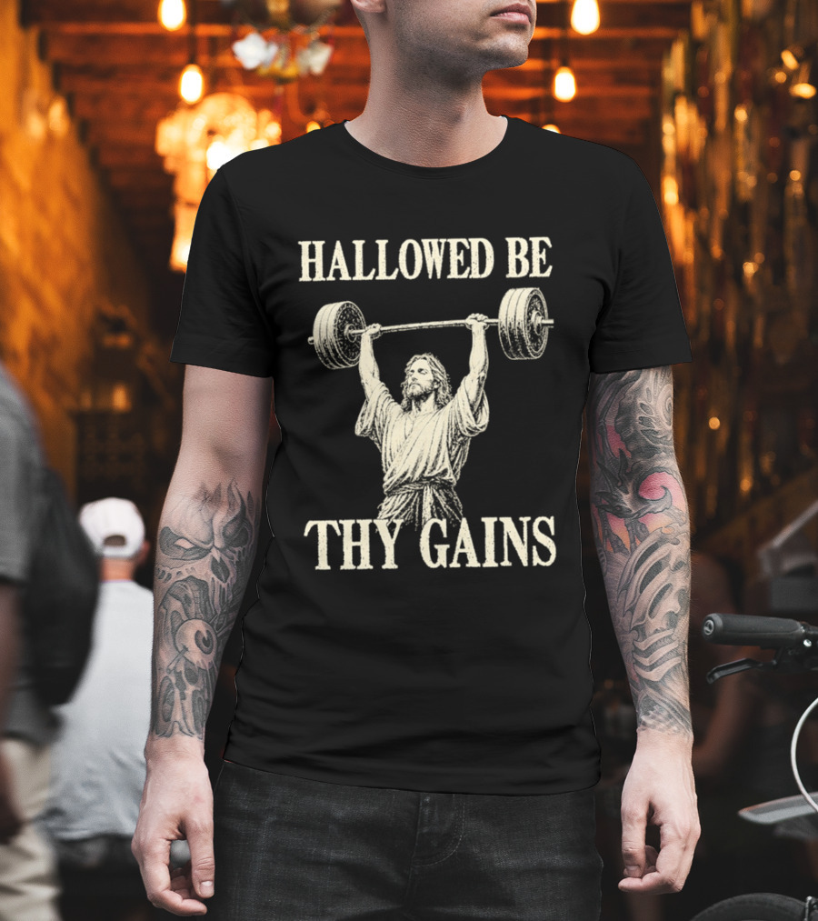 Hallowed Be Thy Gains Jesus Weightlifting Bodybuilding Humor T-Shirt
