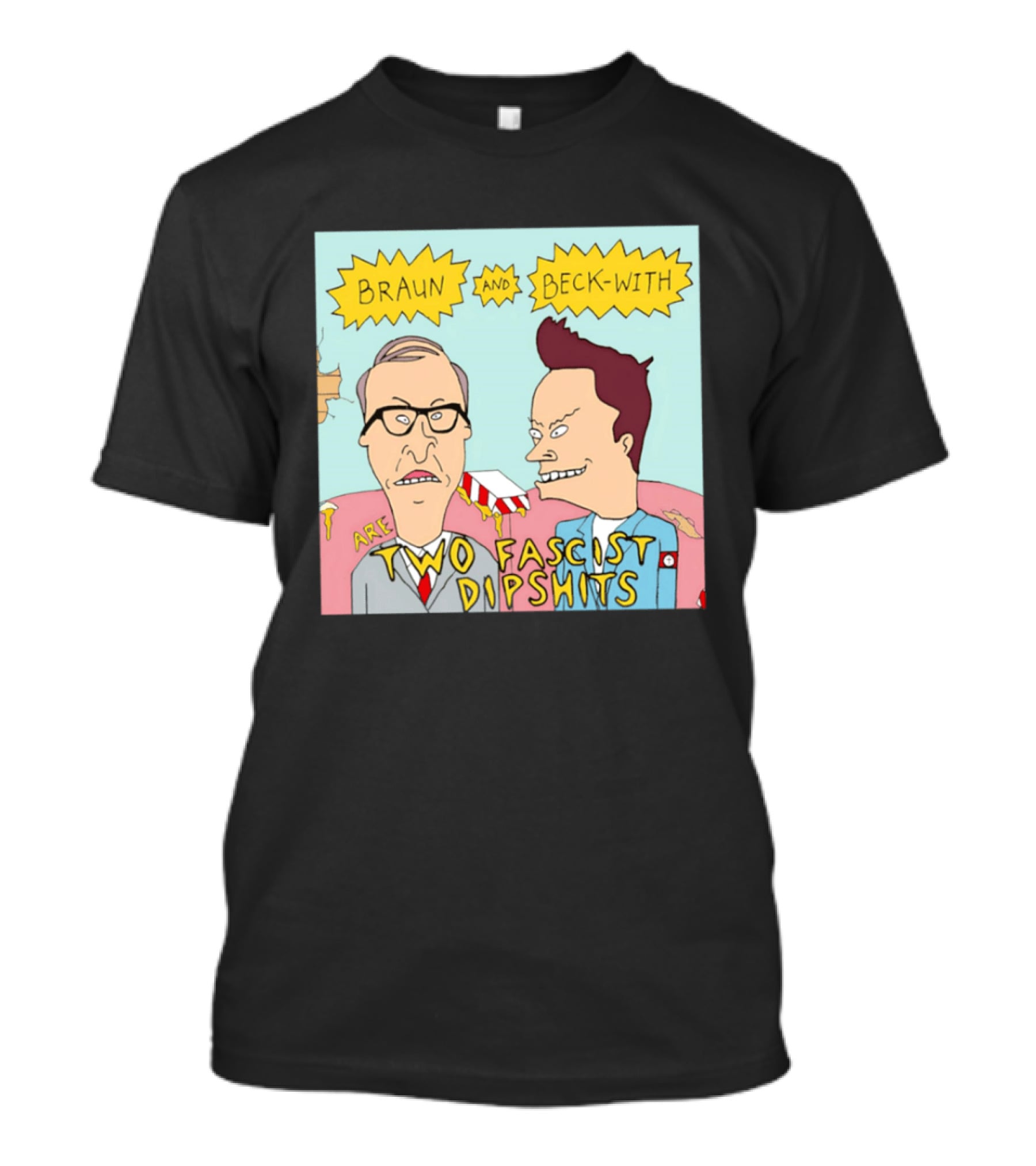 Braun And Beck With Are Two Fascist Dipshits Cartoon Style Text Image T-Shirt