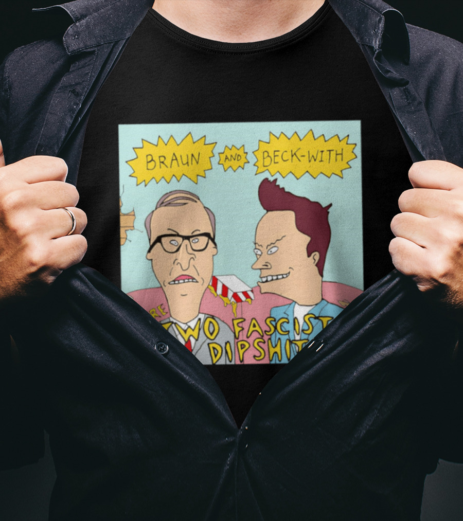 Braun And Beck With Are Two Fascist Dipshits Cartoon Style Text Image T-Shirt
