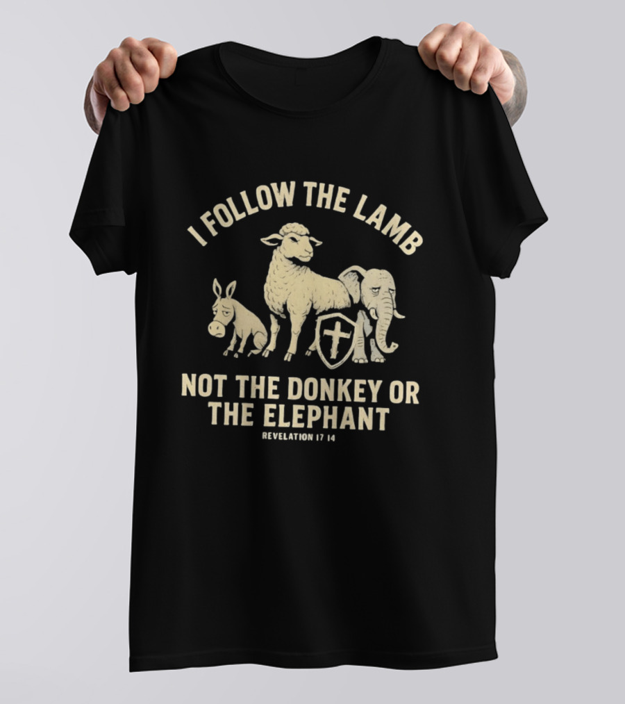 I Follow The Lamb Not The Donkey Or The Elephant Revelation 17 14 T-Shirt