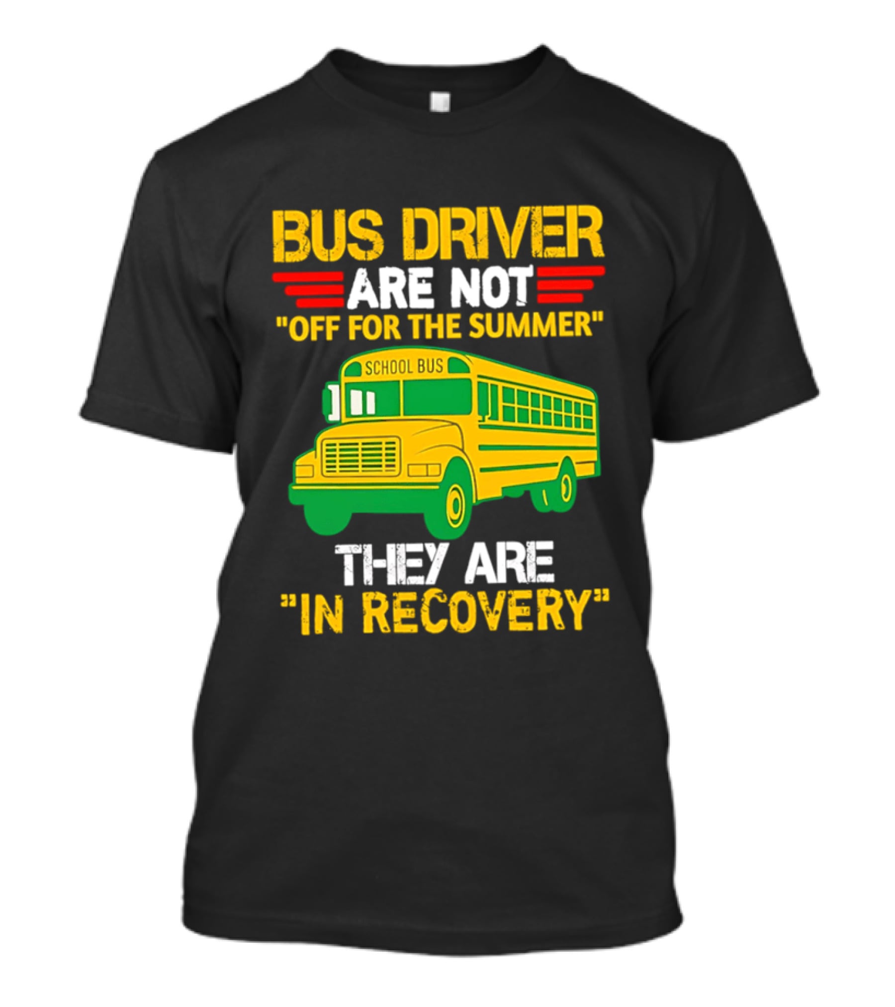 Bus Driver Are Not Off For The Summer They Are In Recovery School Bus Humor T-Shirt