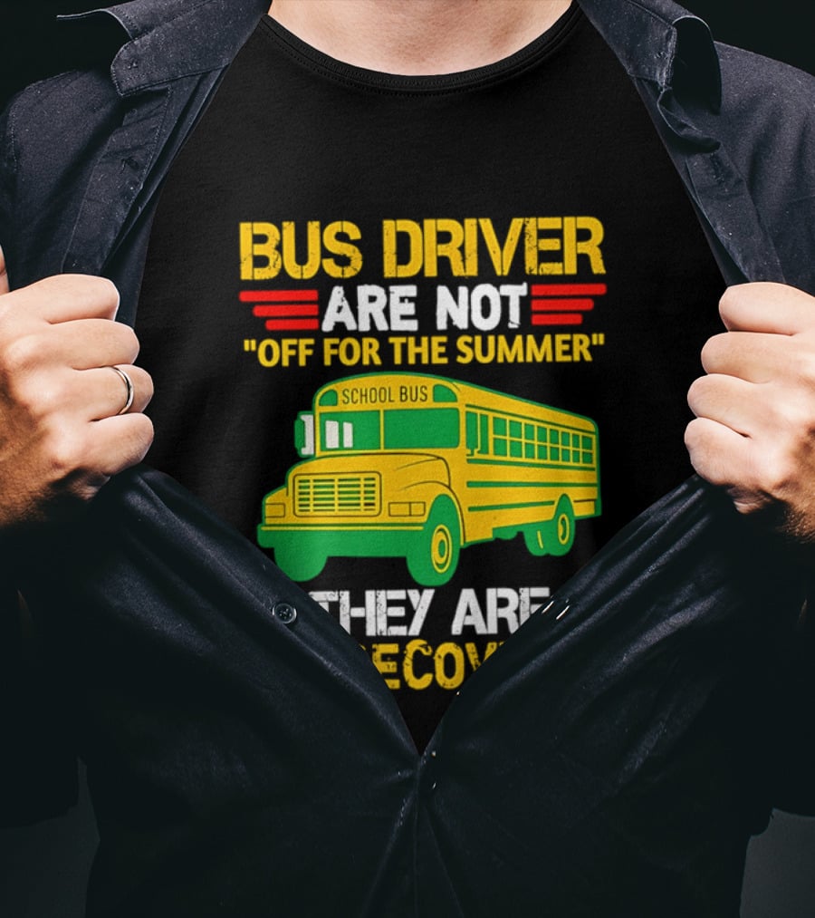Bus Driver Are Not Off For The Summer They Are In Recovery School Bus Humor T-Shirt
