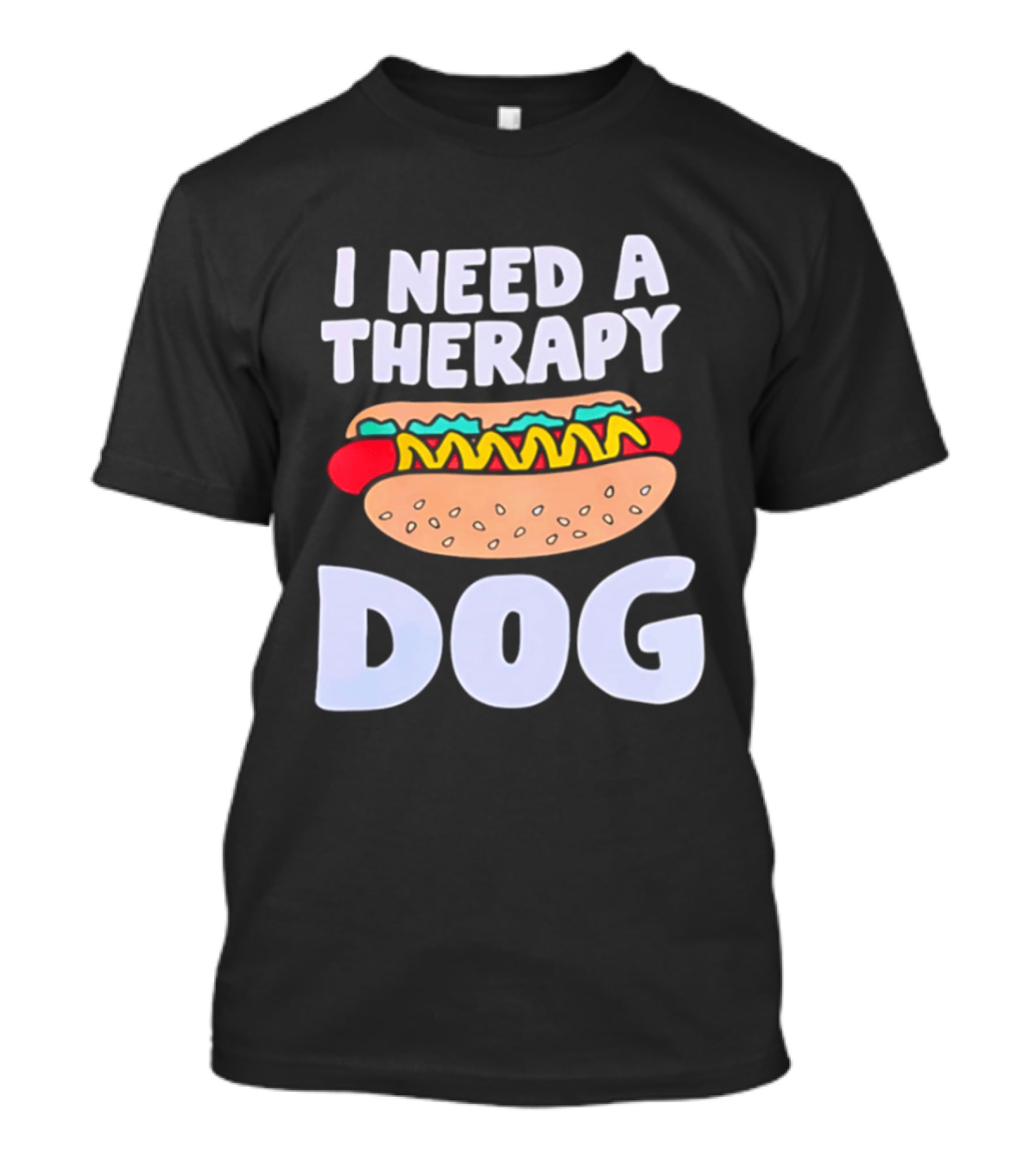I Need A Therapy Dog Hot Dog Food Humor T-Shirt