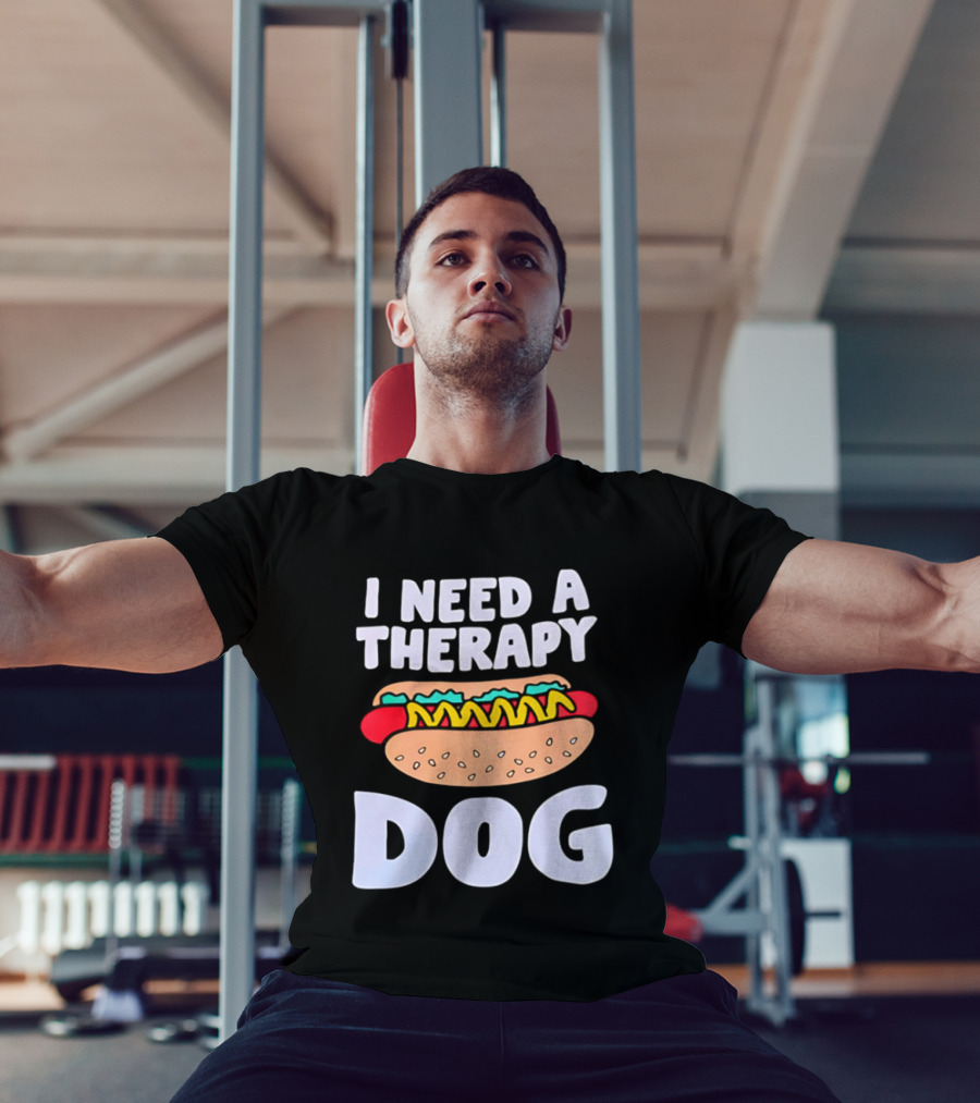 I Need A Therapy Dog Hot Dog Food Humor T-Shirt