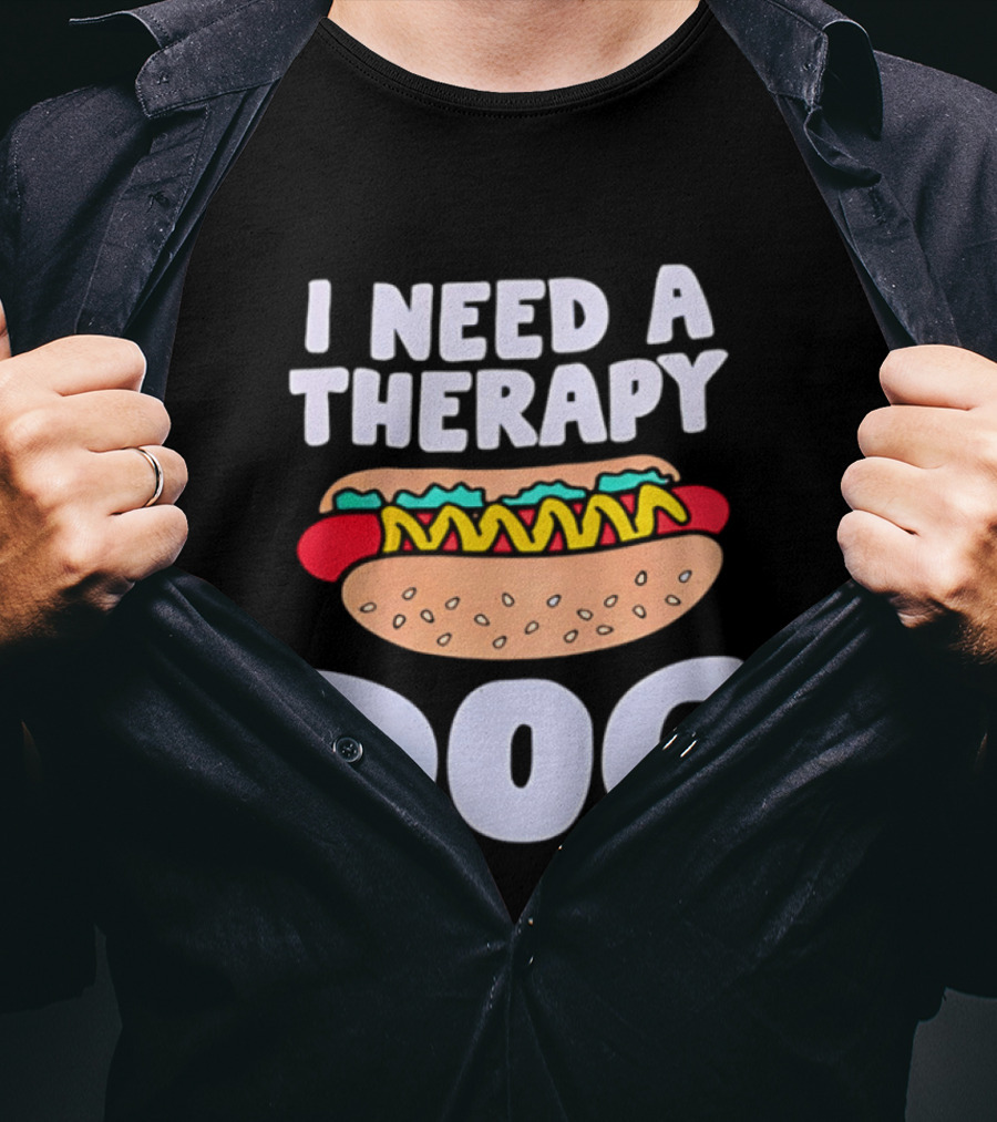 I Need A Therapy Dog Hot Dog Food Humor T-Shirt