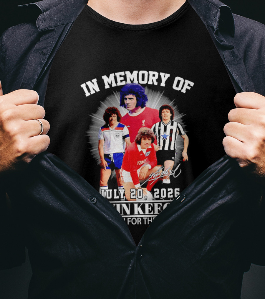 In Memory Of July 20 2026 Kevin Keegan Thank You For The Memories Liverpool Southampton Hamburg Scunthorpe T-Shirt