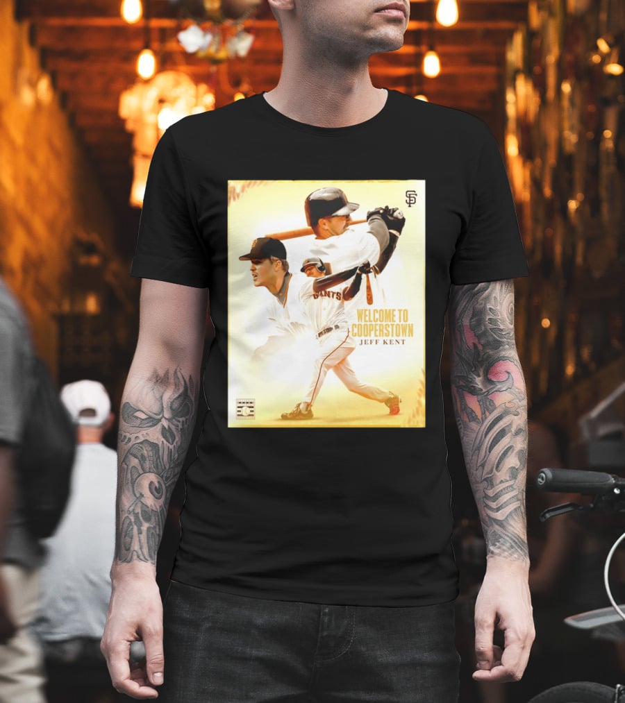 Jeff Kent Welcome To Cooperstown San Francisco Giants Giants Baseball Legend T-Shirt