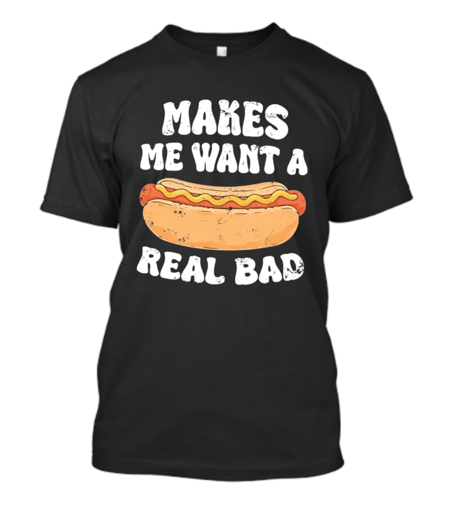 Makes Me Want A Hotdog Real Bad Funny Hot Dog Lover T-Shirt