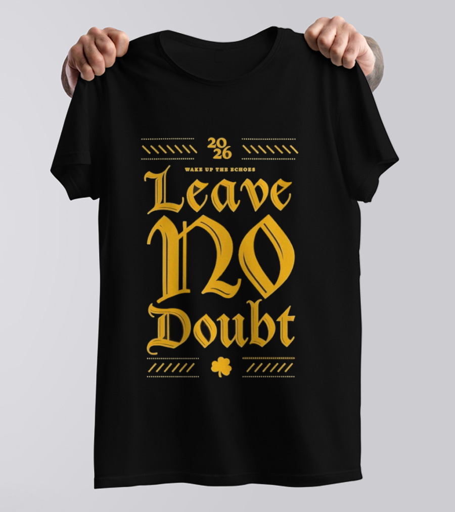 2026 Leave No Doubt Wake Up The Echoes Notre Dame Fighting Irish Football T-Shirt