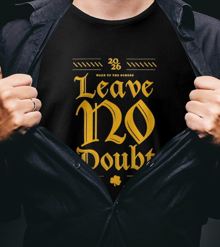 2026 Leave No Doubt Wake Up The Echoes Notre Dame Fighting Irish Football T-Shirt